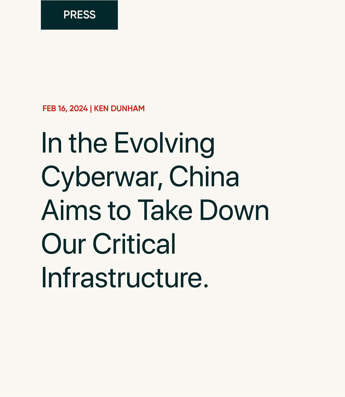 PRESS. FEB 16, 2024 | KEN DUNHAM. In the Evolving Cyberwar, China Aims to Take Down Our Critical Infrastructure.